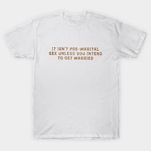 It isn't pre-marital sex T-Shirt